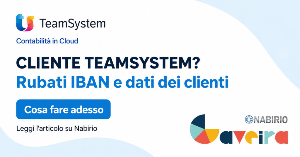 Attacco hacker TeamSystem rubati IBAN dati clienti Contabilità in Cloud Nabirio Gaveira